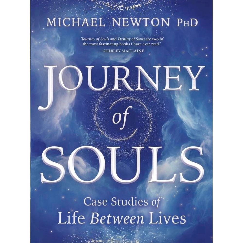 Journey of Souls: Case Studies of Life Between Lives (Michael Newton's Journ...